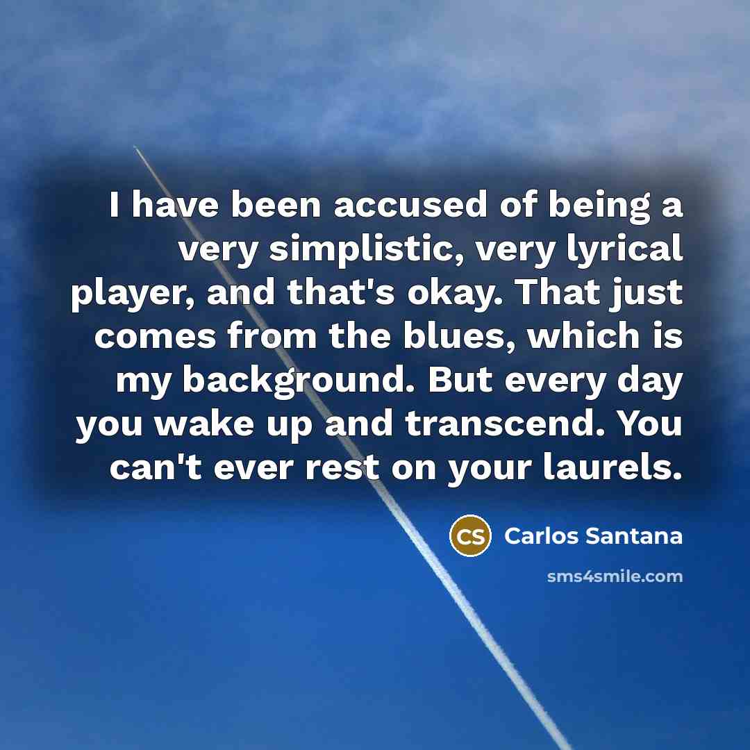 “I have been accused of being a very simplistic, very…” quote by Carlos Santana