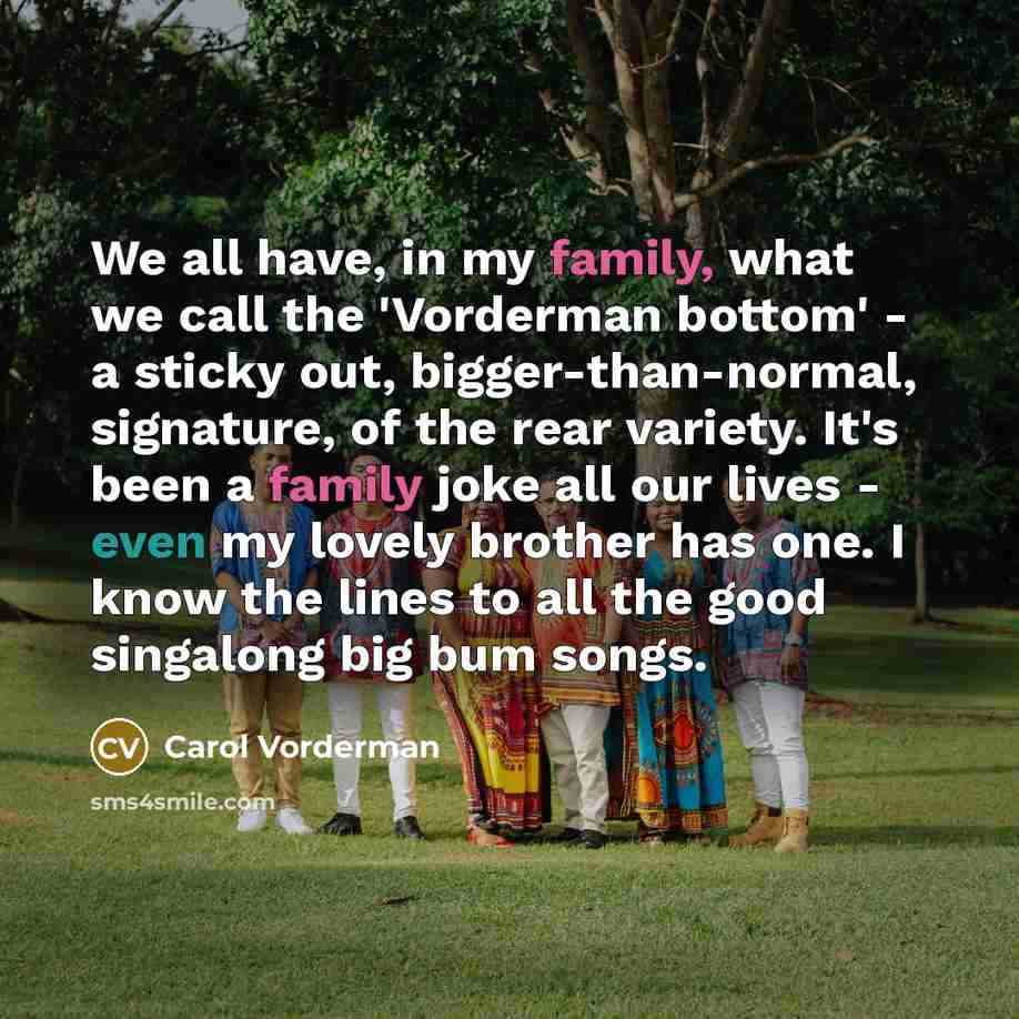 “We all have, in my family, what we call the…” quote by Carol Vorderman