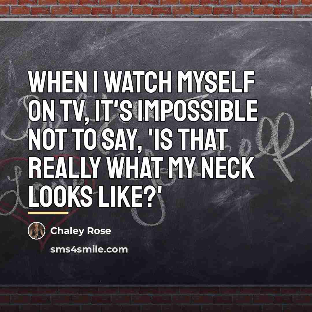 “When I watch myself on TV, it's impossible not to…” quote by Chaley Rose