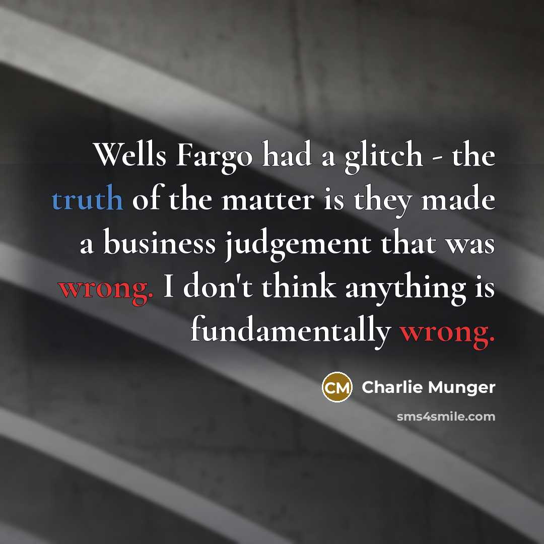 “Wells Fargo had a glitch - the truth of the…” quote by Charlie Munger