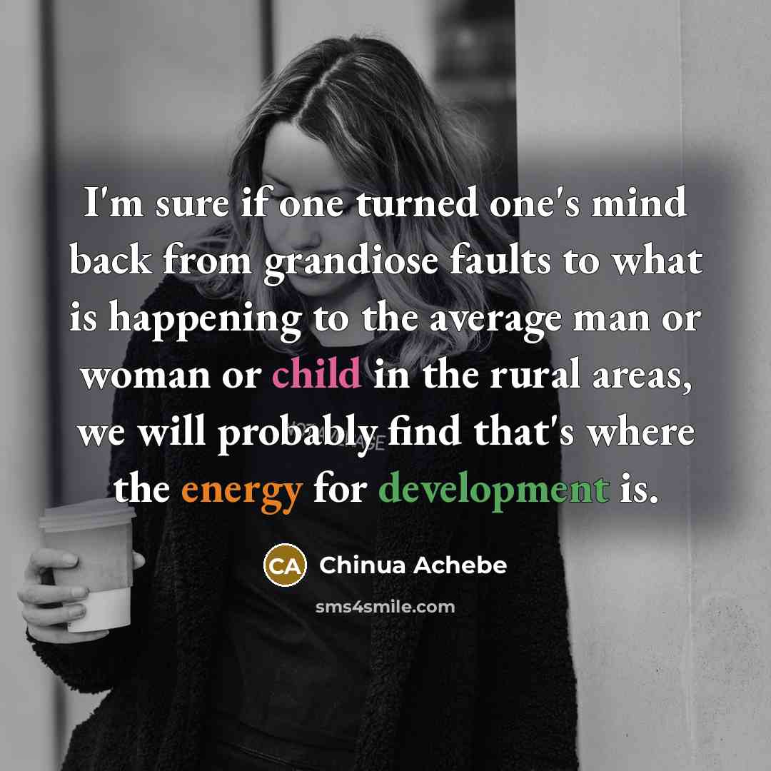“I'm sure if one turned one's mind back from grandiose…” quote by Chinua Achebe