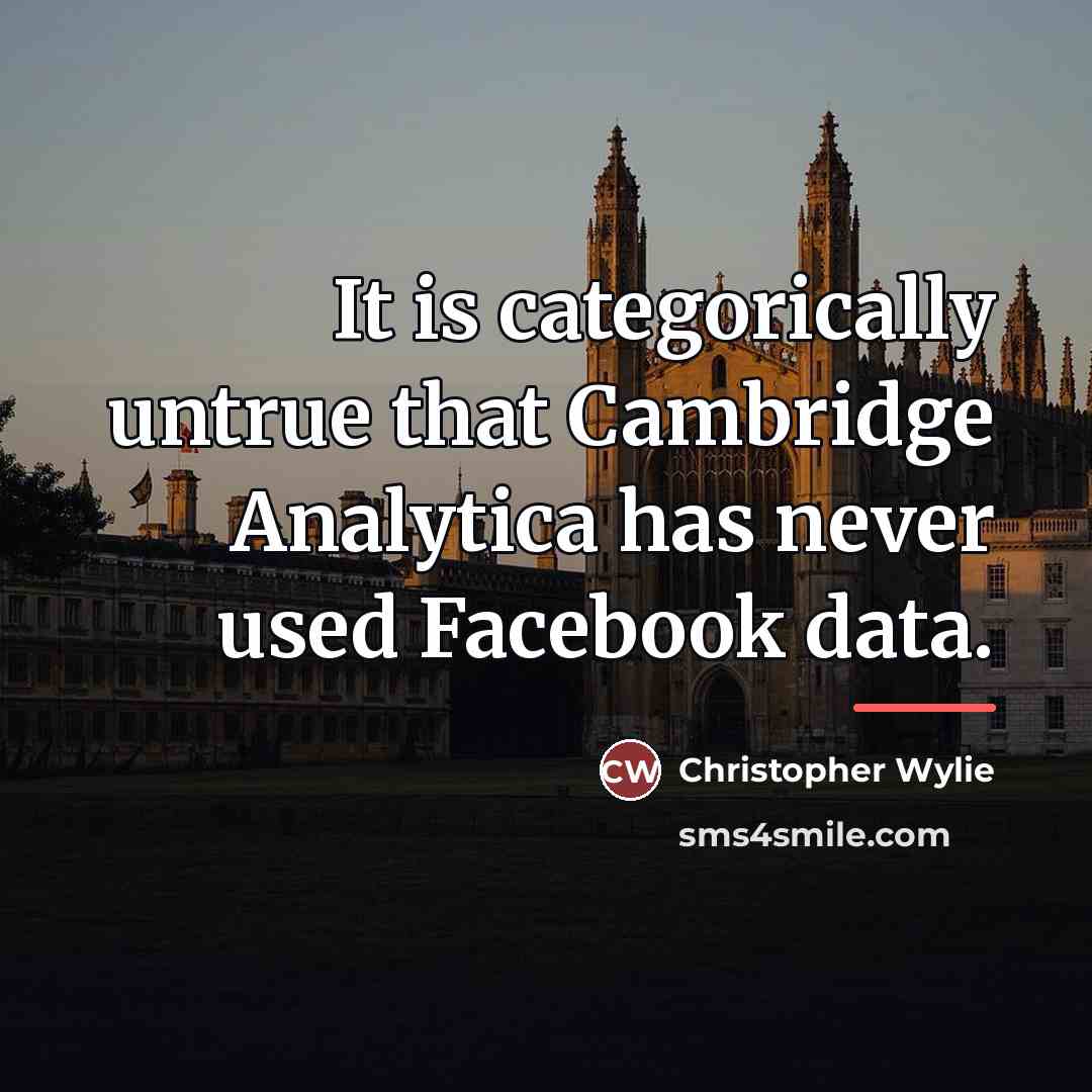 “It is categorically untrue that Cambridge Analytica has never used…” quote by Christopher Wylie