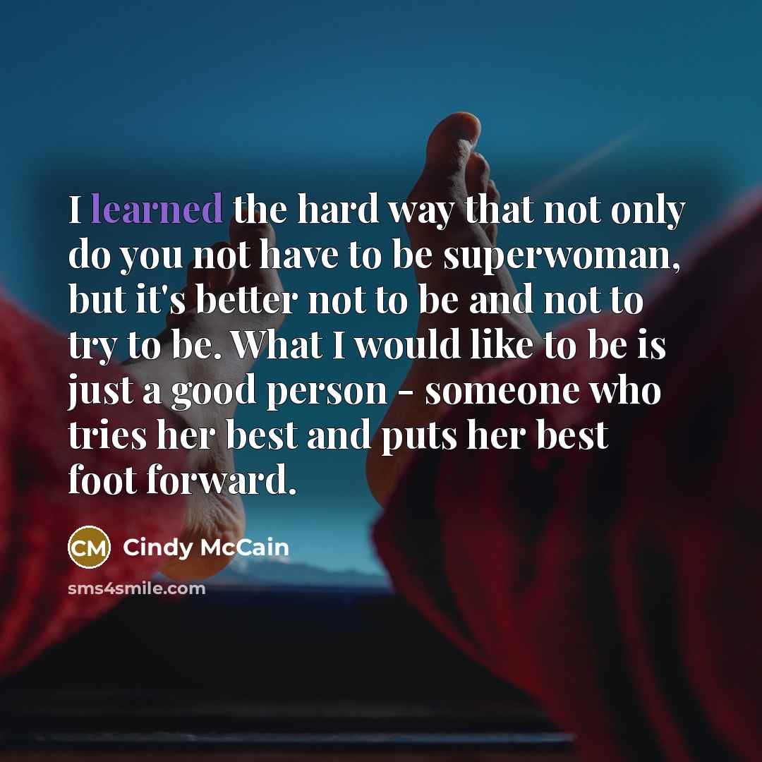 “I learned the hard way that not only do you…” quote by Cindy McCain