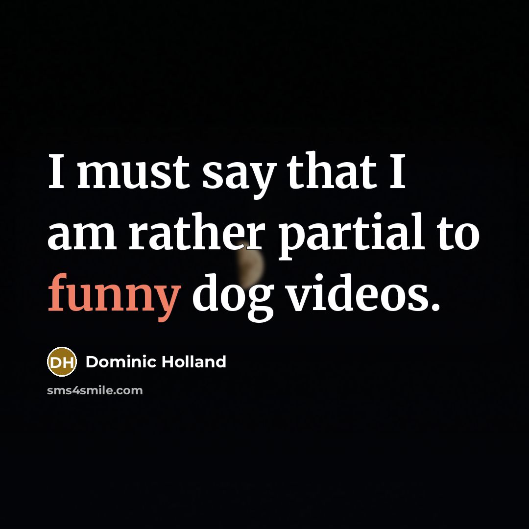 “I must say that I am rather partial to funny…” quote by Dominic Holland