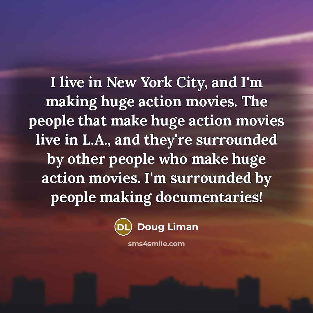 “I live in New York City, and I'm making huge…” quote by Doug Liman