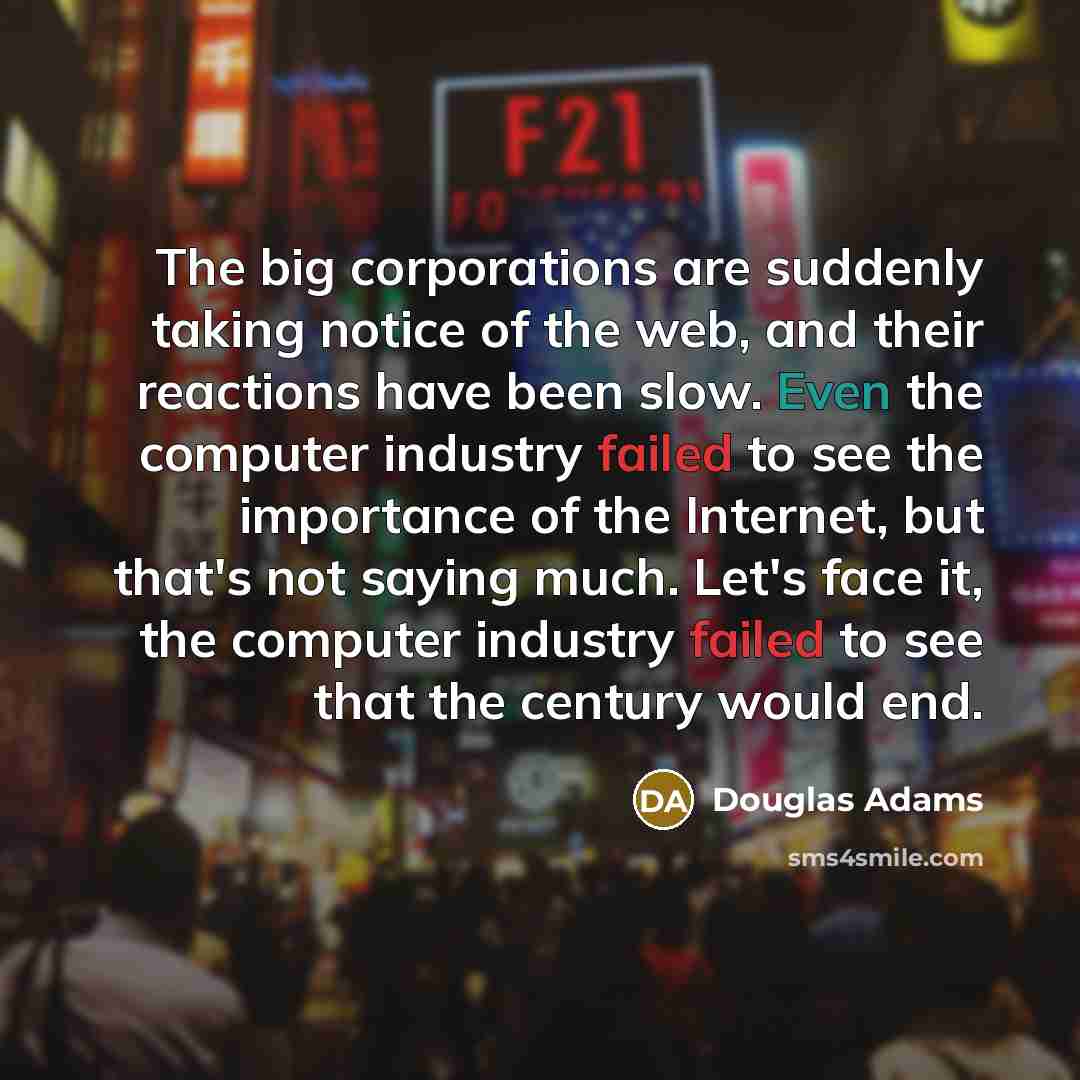 “The big corporations are suddenly taking notice of the web,…” quote by Douglas Adams