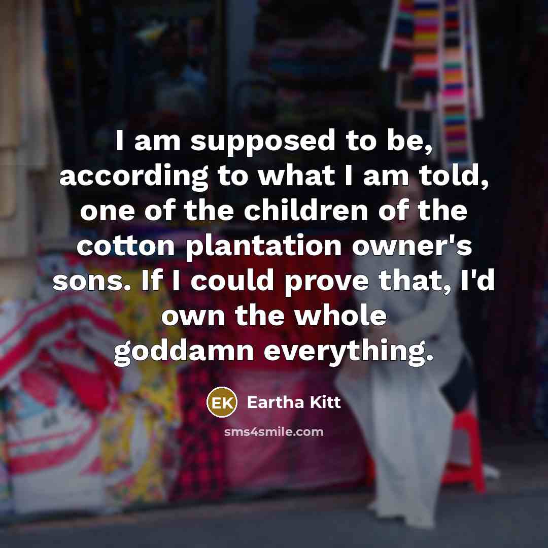 “I am supposed to be, according to what I am…” quote by Eartha Kitt