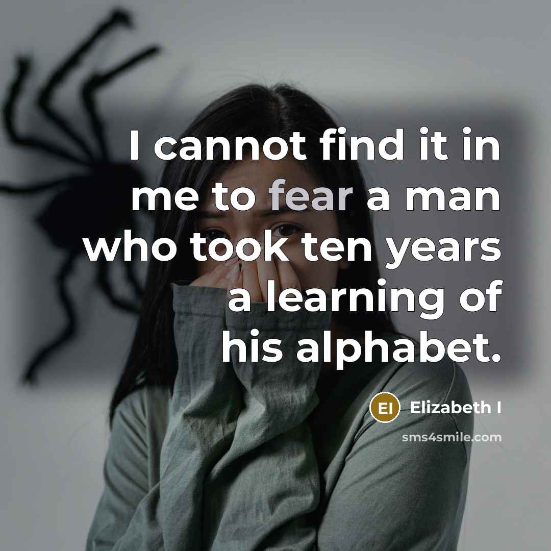 “I cannot find it in me to fear a man…” quote by Elizabeth I