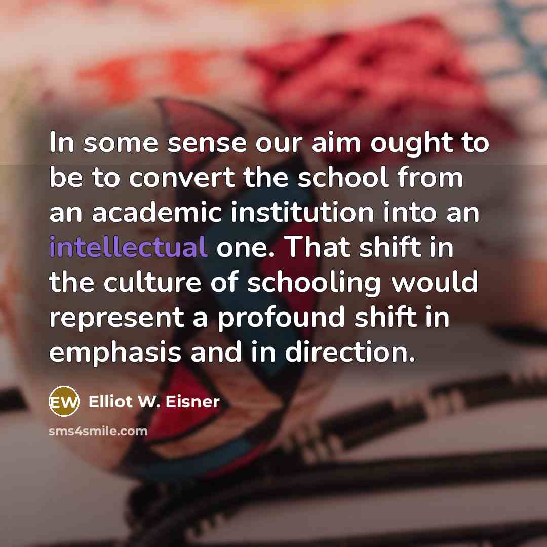 “In some sense our aim ought to be to convert…” quote by Elliot W. Eisner