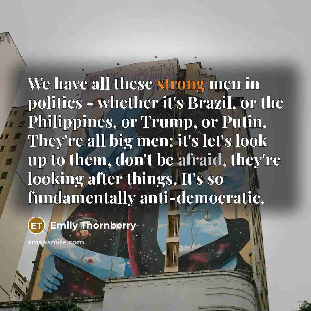 “We have all these strong men in politics - whether…” quote by Emily Thornberry