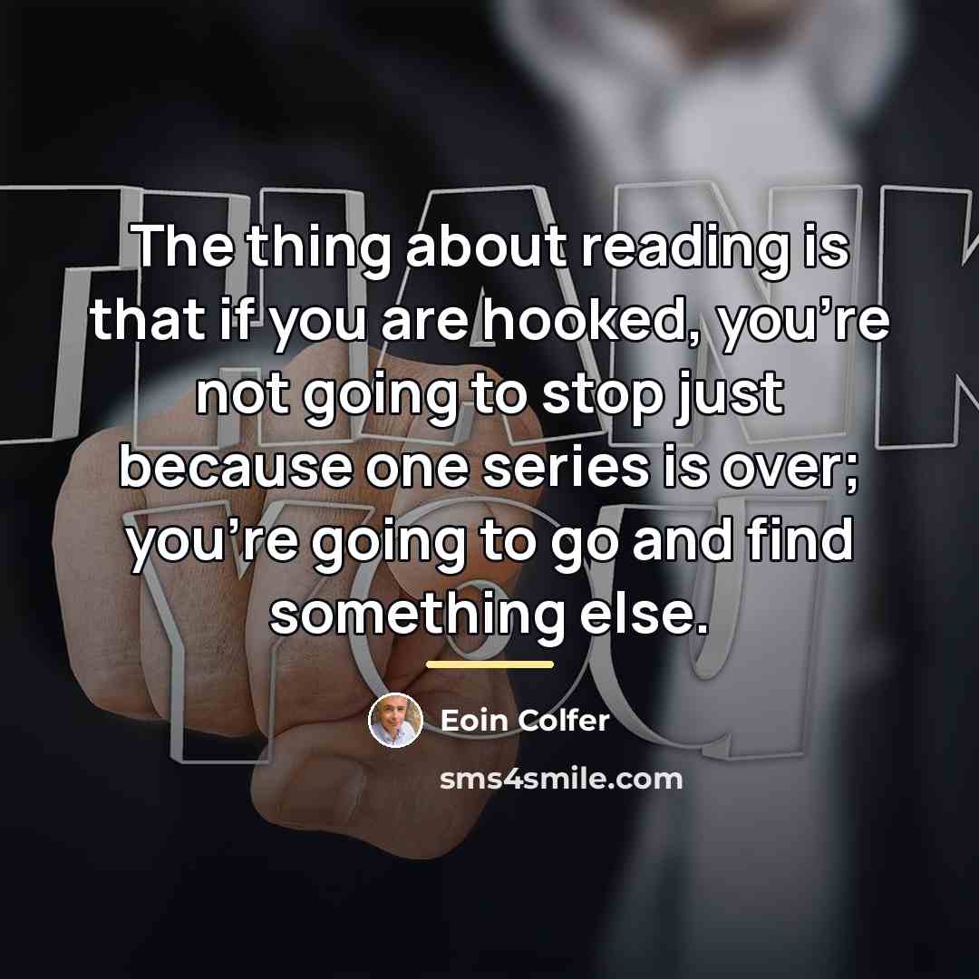 “The thing about reading is that if you are hooked,…” quote by Eoin Colfer
