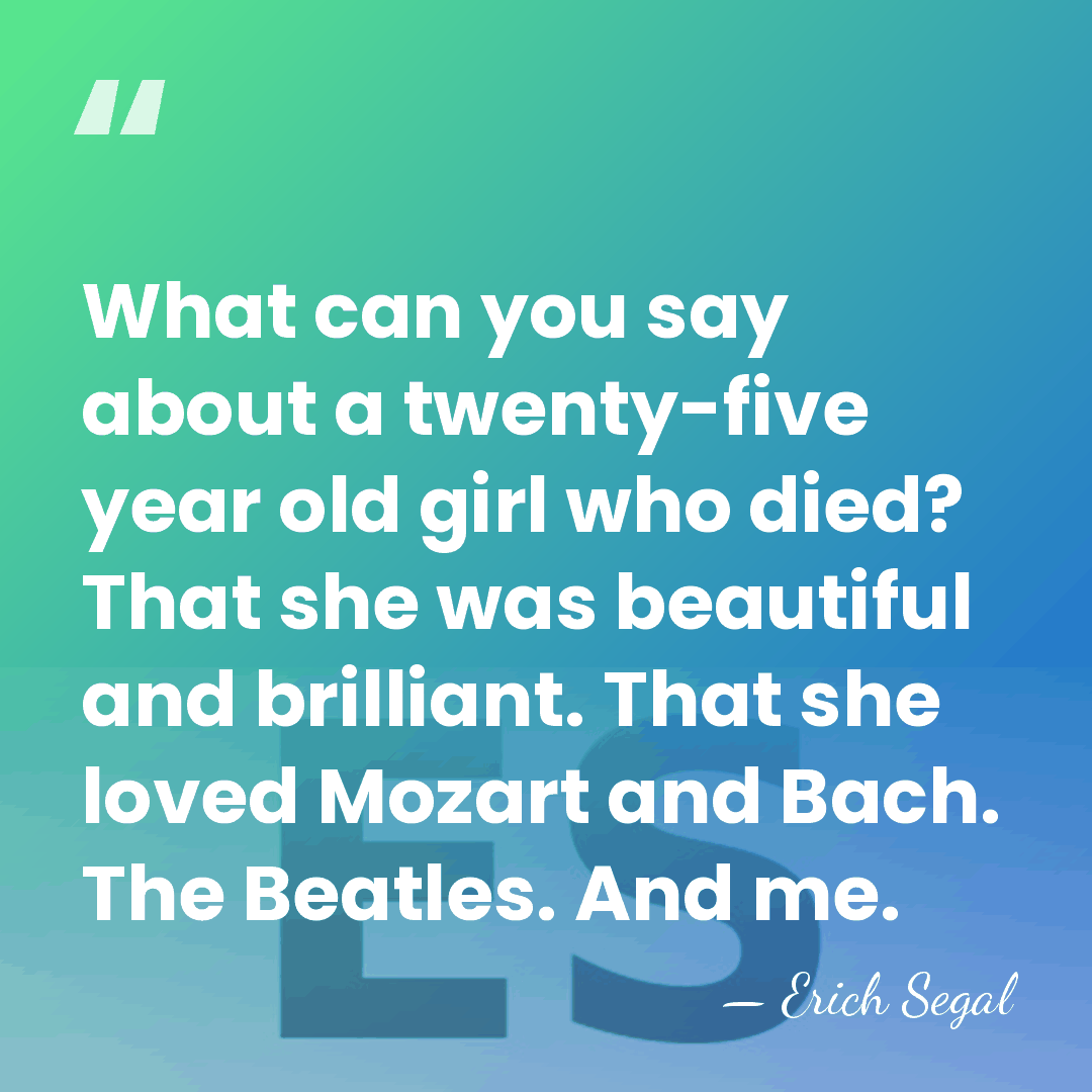 What can you say about a twenty-five year old girl who died?&hellip; - Erich Segal