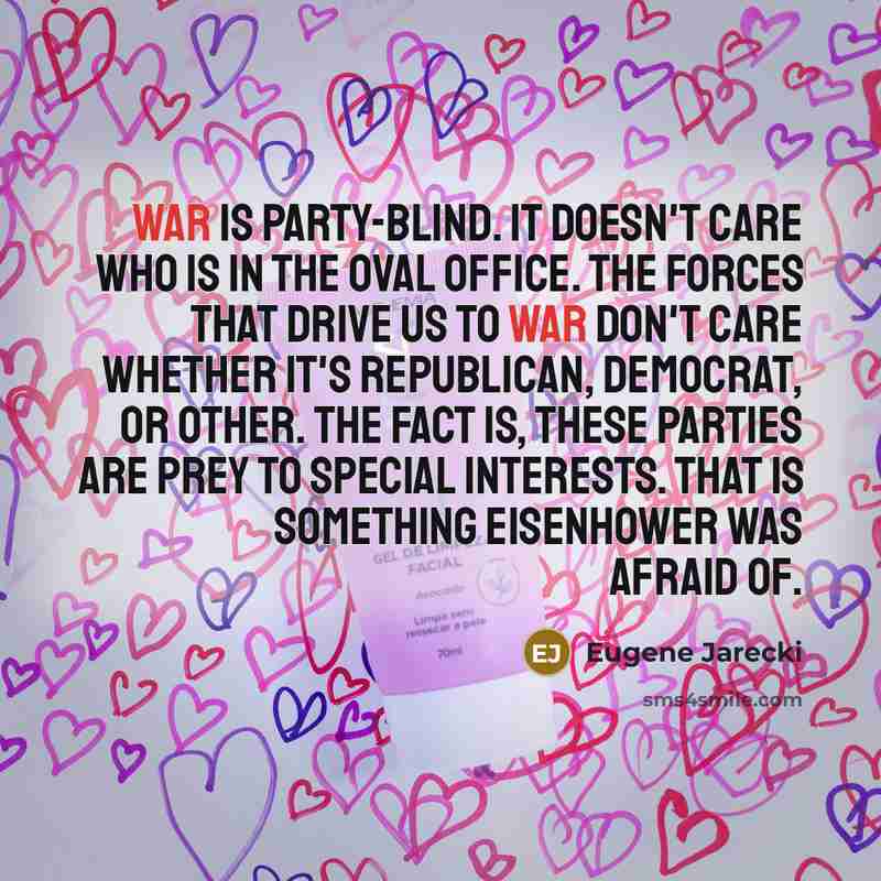 “War is party-blind. It doesn't care who is in the…” quote by Eugene Jarecki