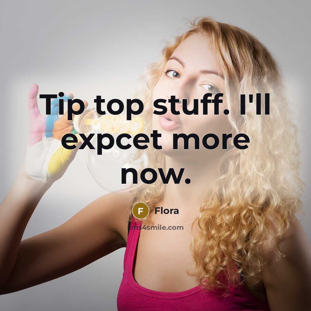 “Tip top stuff. I'll expcet more now.” quote by Flora