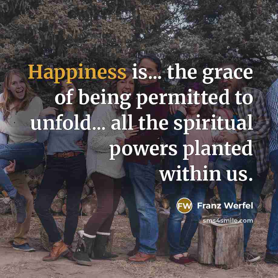“Happiness is... the grace of being permitted to unfold... all…” quote by Franz Werfel