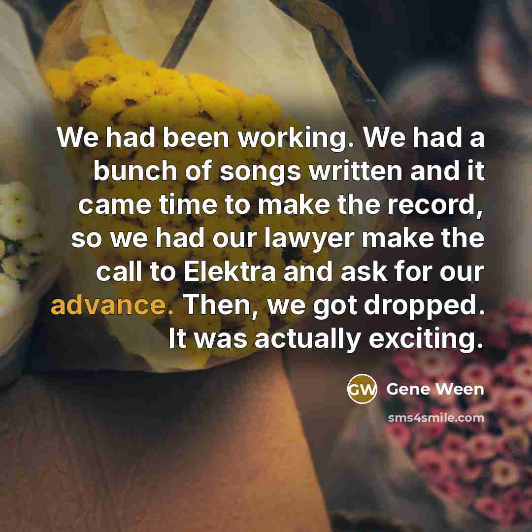 “We had been working. We had a bunch of songs…” quote by Gene Ween