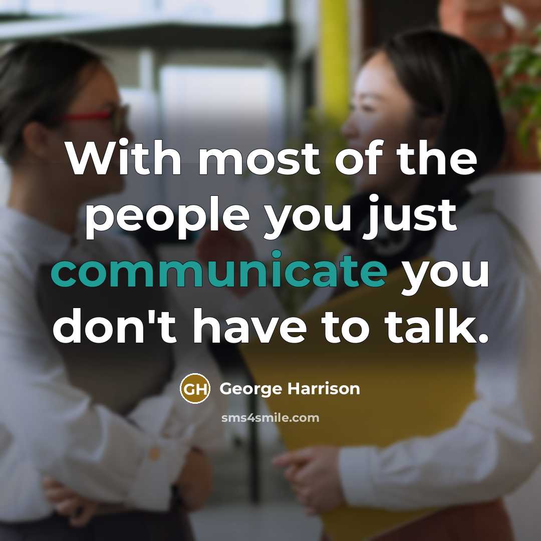“With most of the people you just communicate you don't…” quote by George Harrison