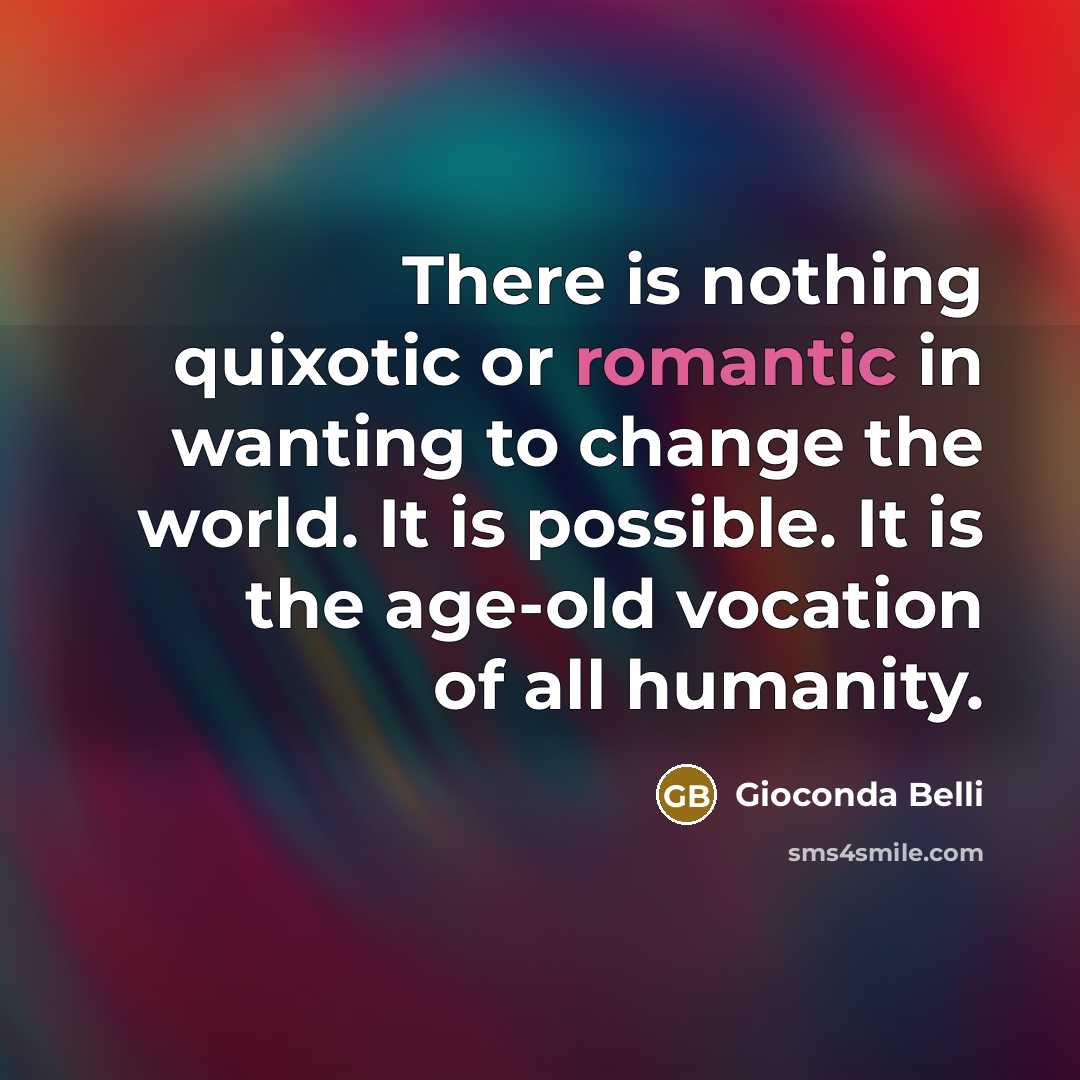 “There is nothing quixotic or romantic in wanting to change…” quote by Gioconda Belli