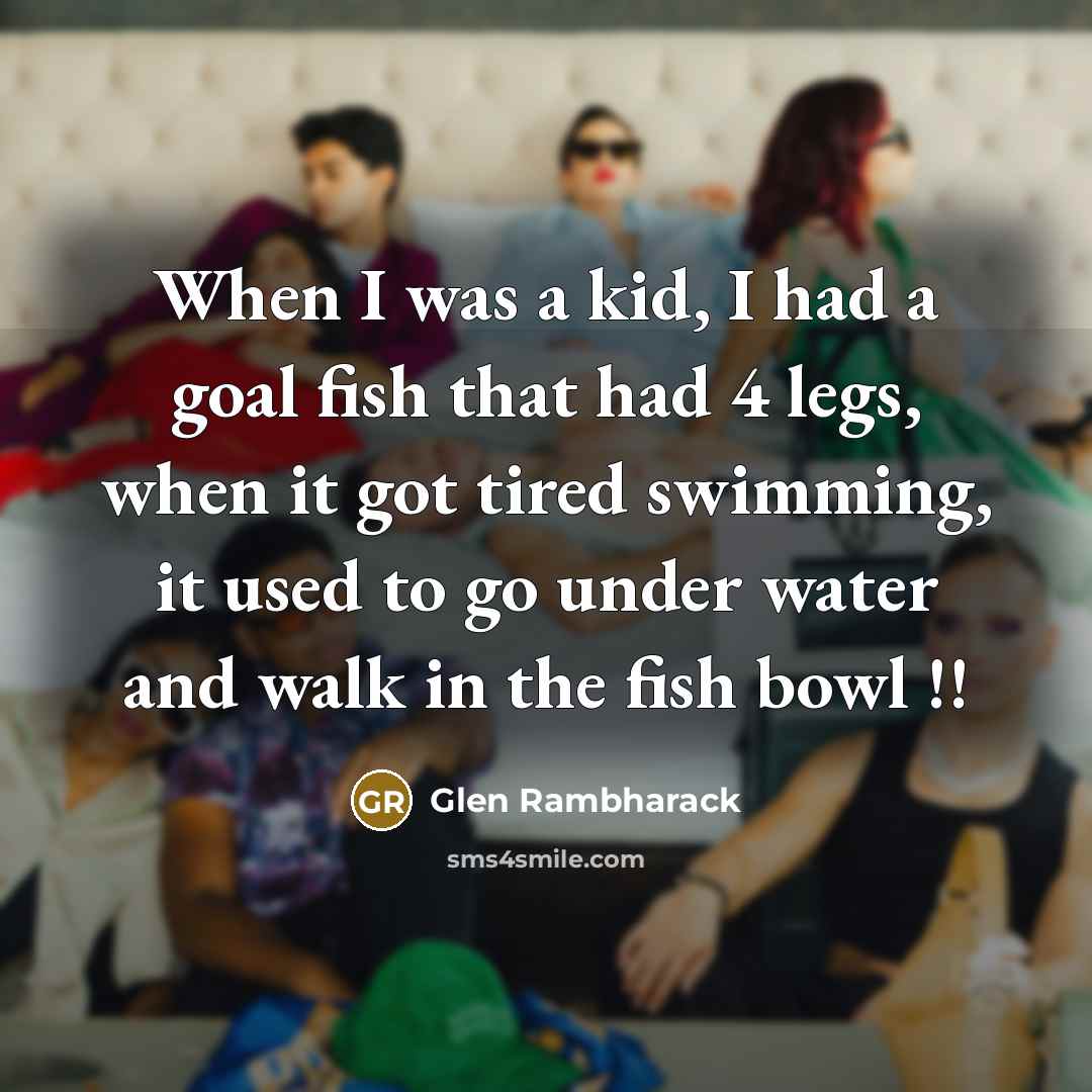 “When I was a kid, I had a goal fish…” quote by Glen Rambharack