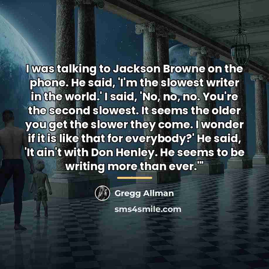 “I was talking to Jackson Browne on the phone. He…” quote by Gregg Allman