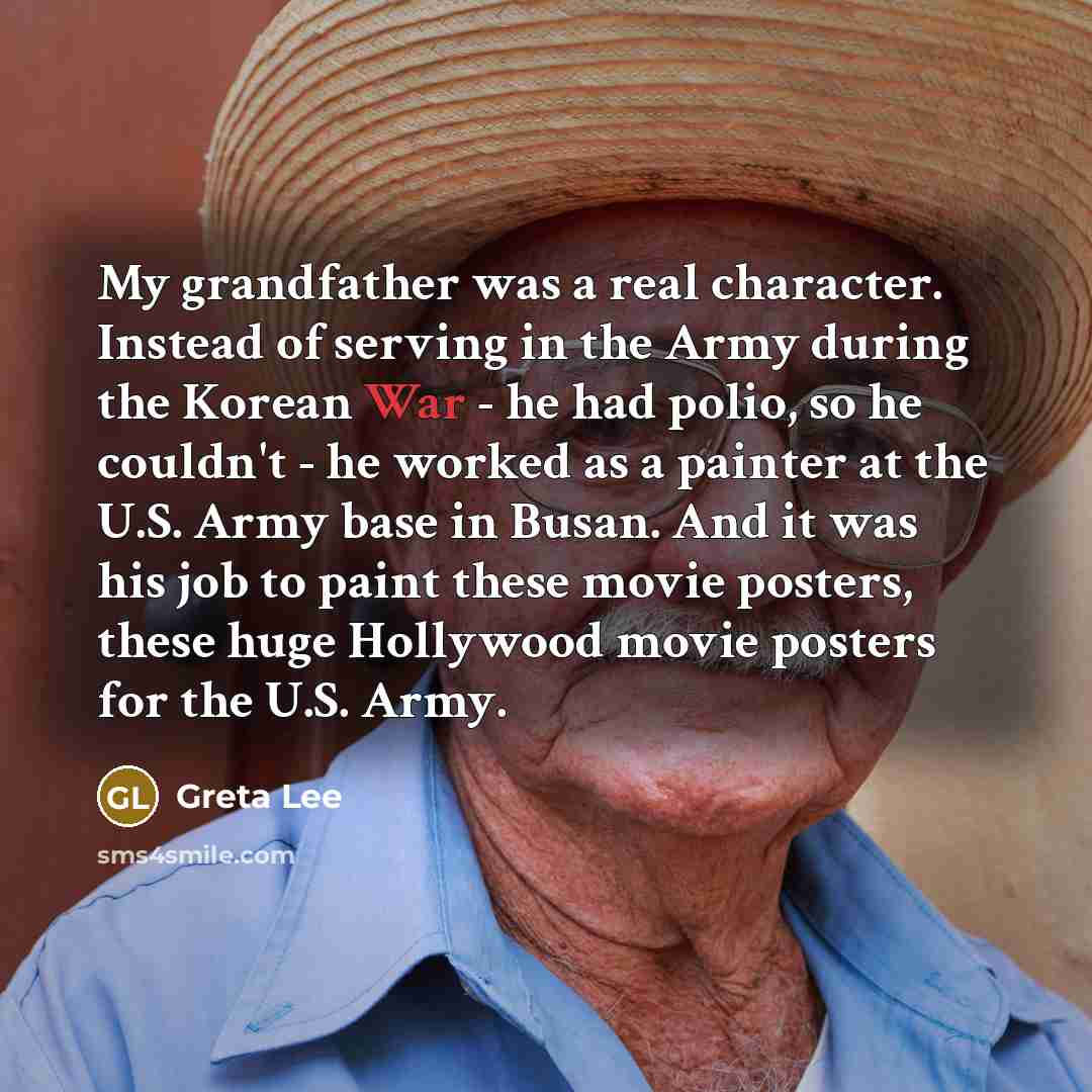 “My grandfather was a real character. Instead of serving in…” quote by Greta Lee