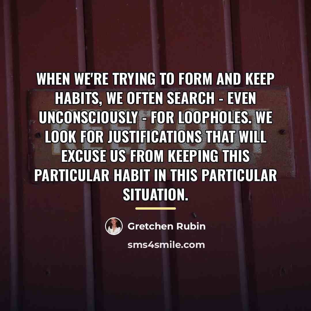 “When we're trying to form and keep habits, we often…” quote by Gretchen Rubin