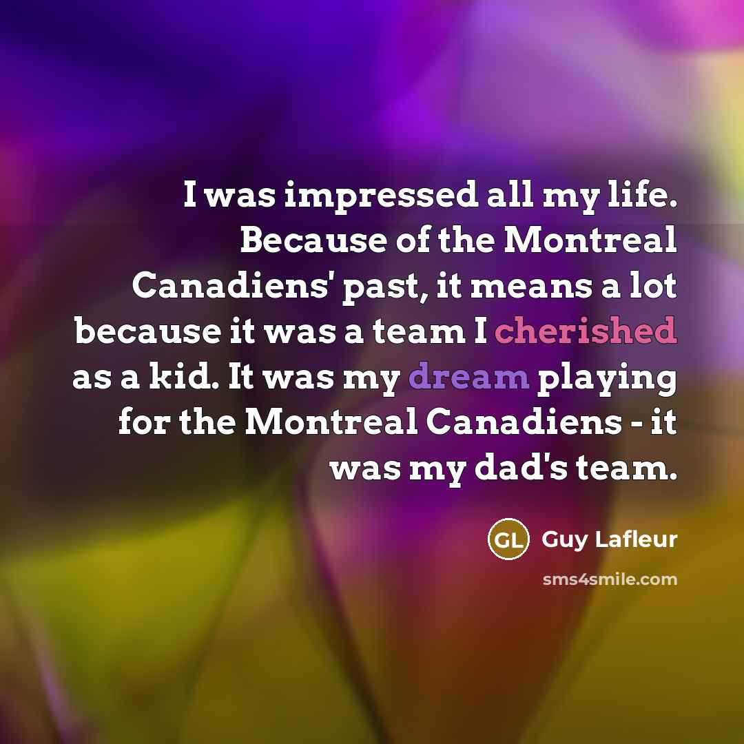 “I was impressed all my life. Because of the Montreal…” quote by Guy Lafleur