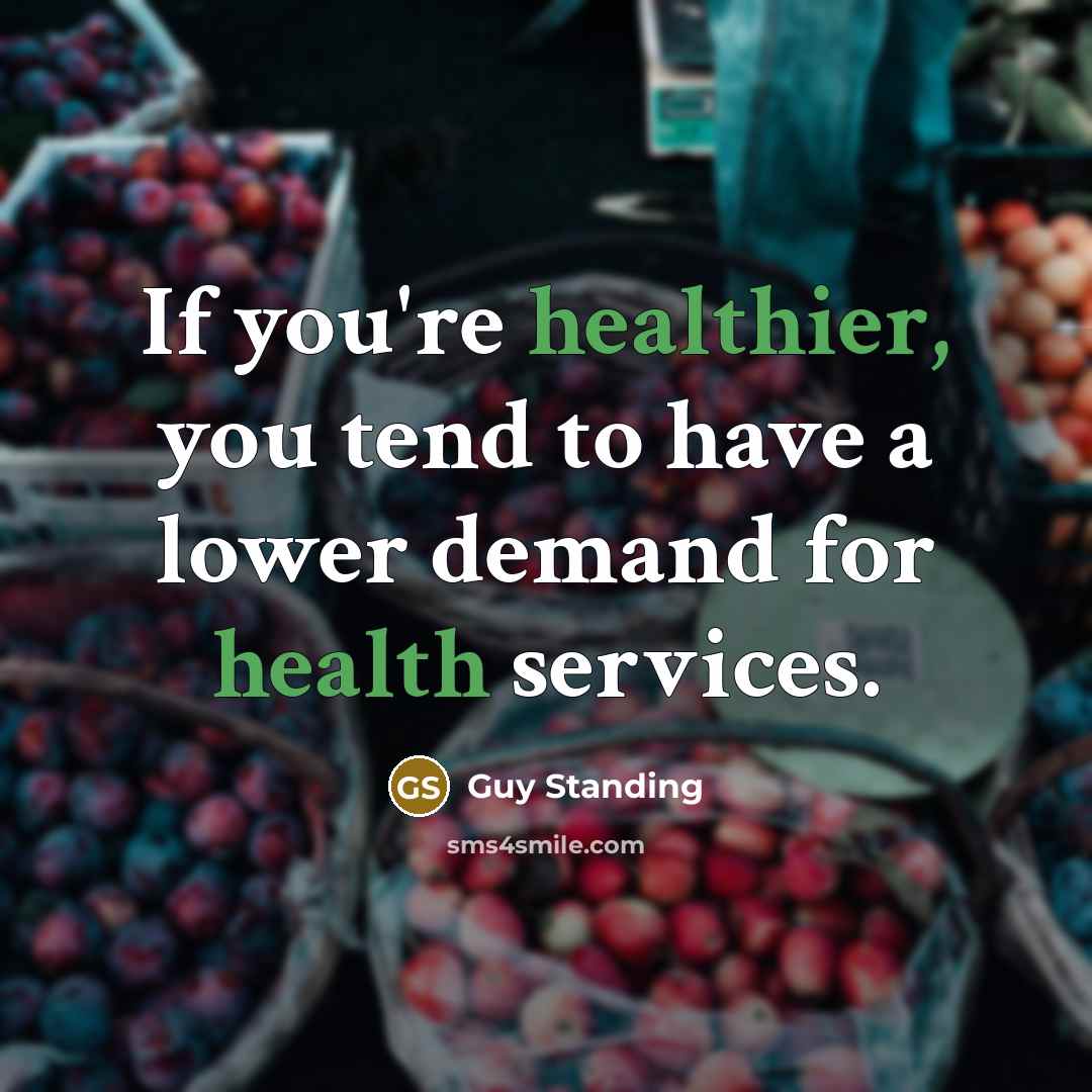 “If you're healthier, you tend to have a lower demand…” quote by Guy Standing