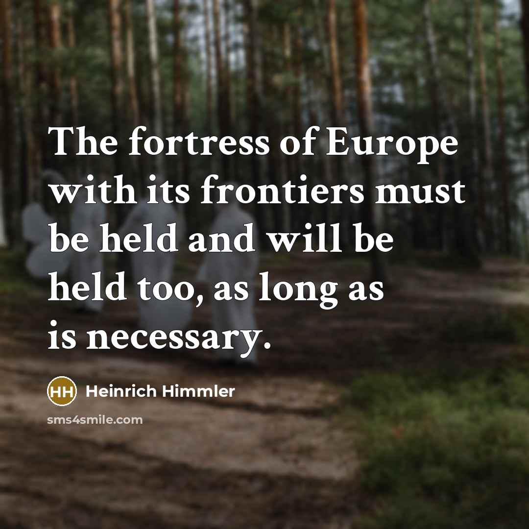 “The fortress of Europe with its frontiers must be held…” quote by Heinrich Himmler