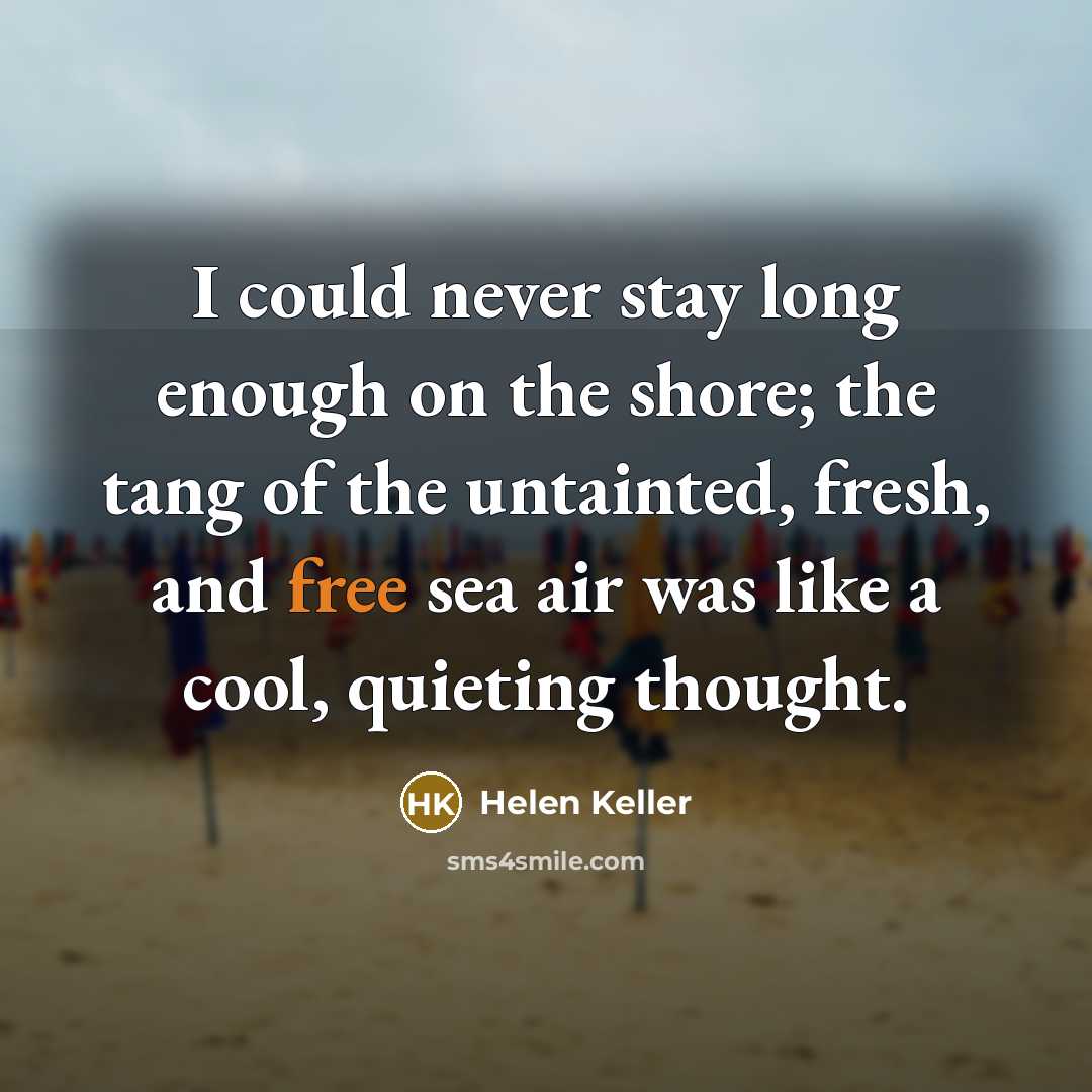 “I could never stay long enough on the shore; the…” quote by Helen Keller