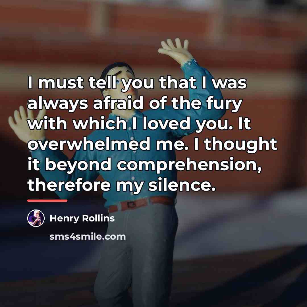 “I must tell you that I was always afraid of…” quote by Henry Rollins