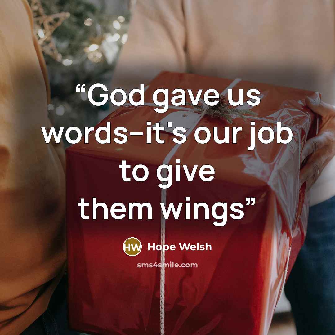 “God gave us words--it's our job to give them wings” quote by Hope Welsh