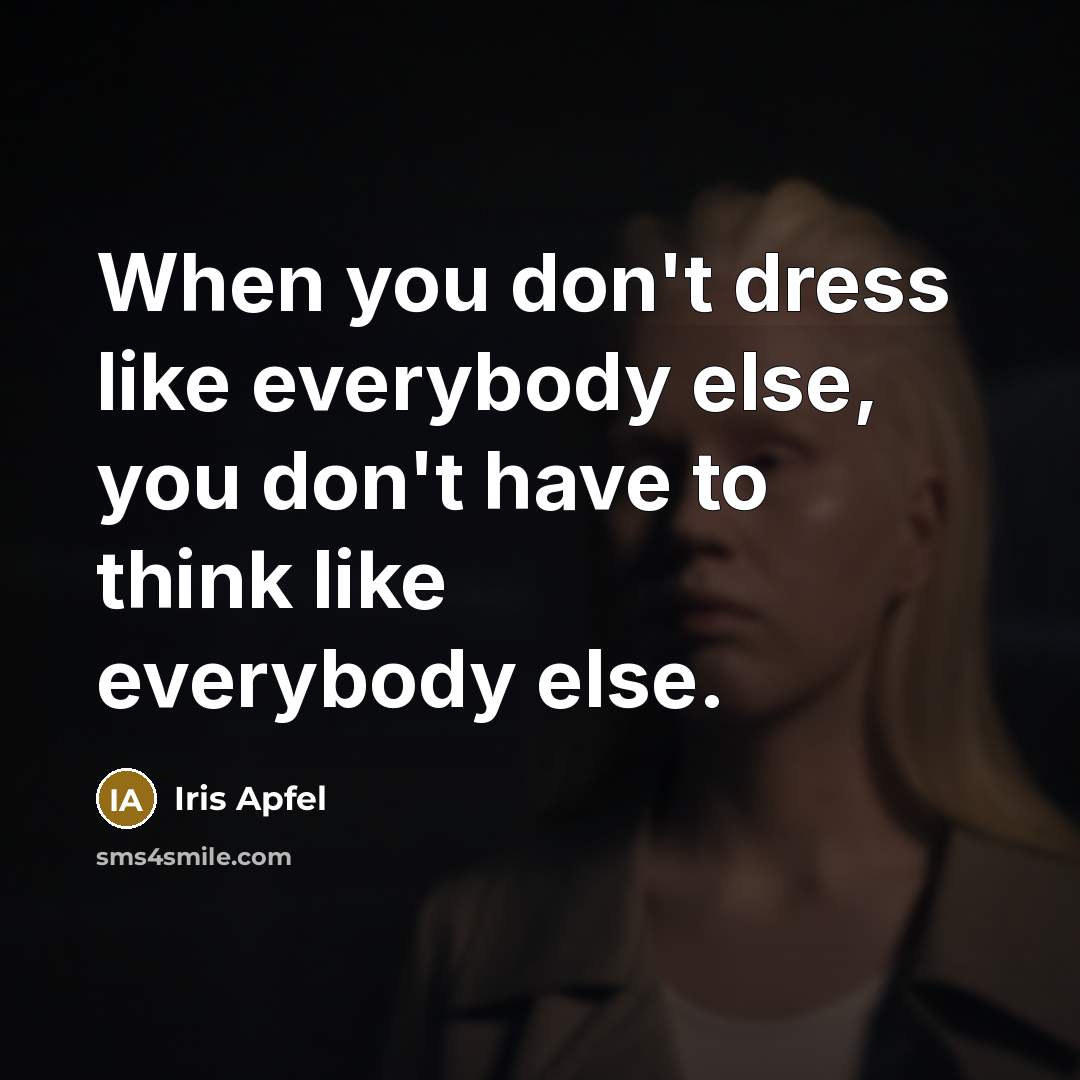 “When you don't dress like everybody else, you don't have…” quote by Iris Apfel