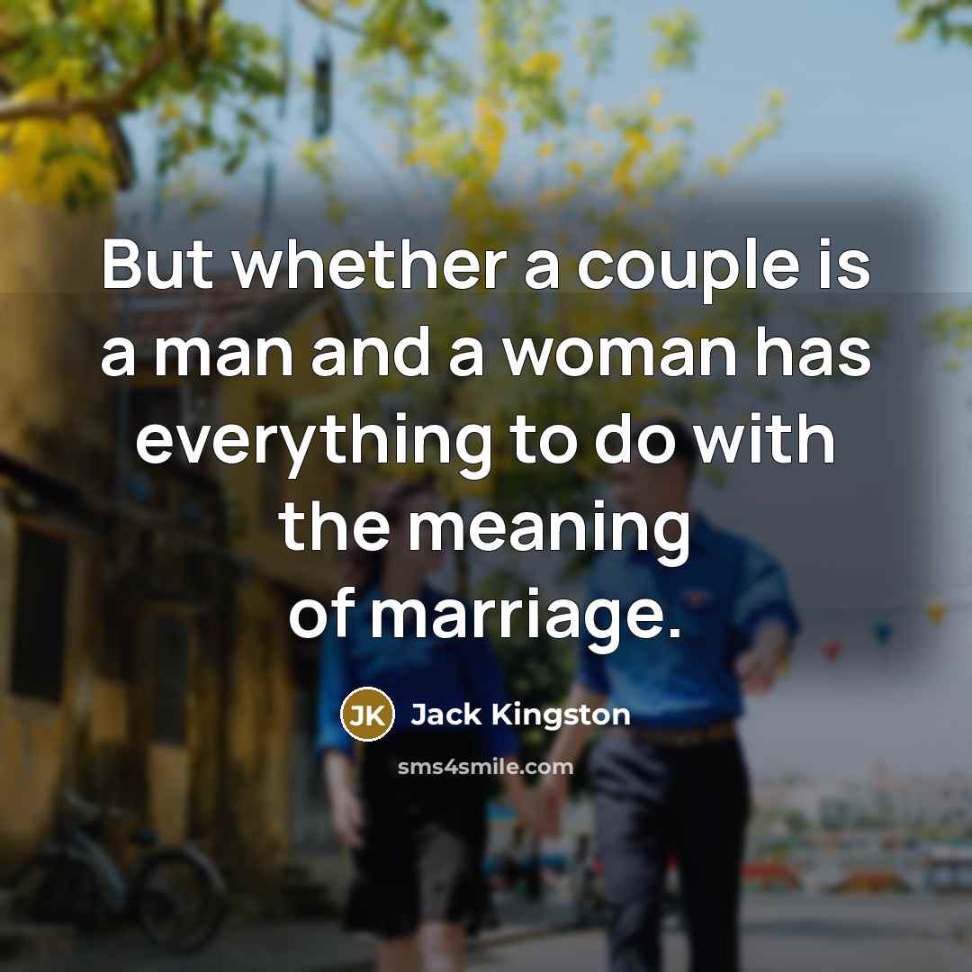 “But whether a couple is a man and a woman…” quote by Jack Kingston