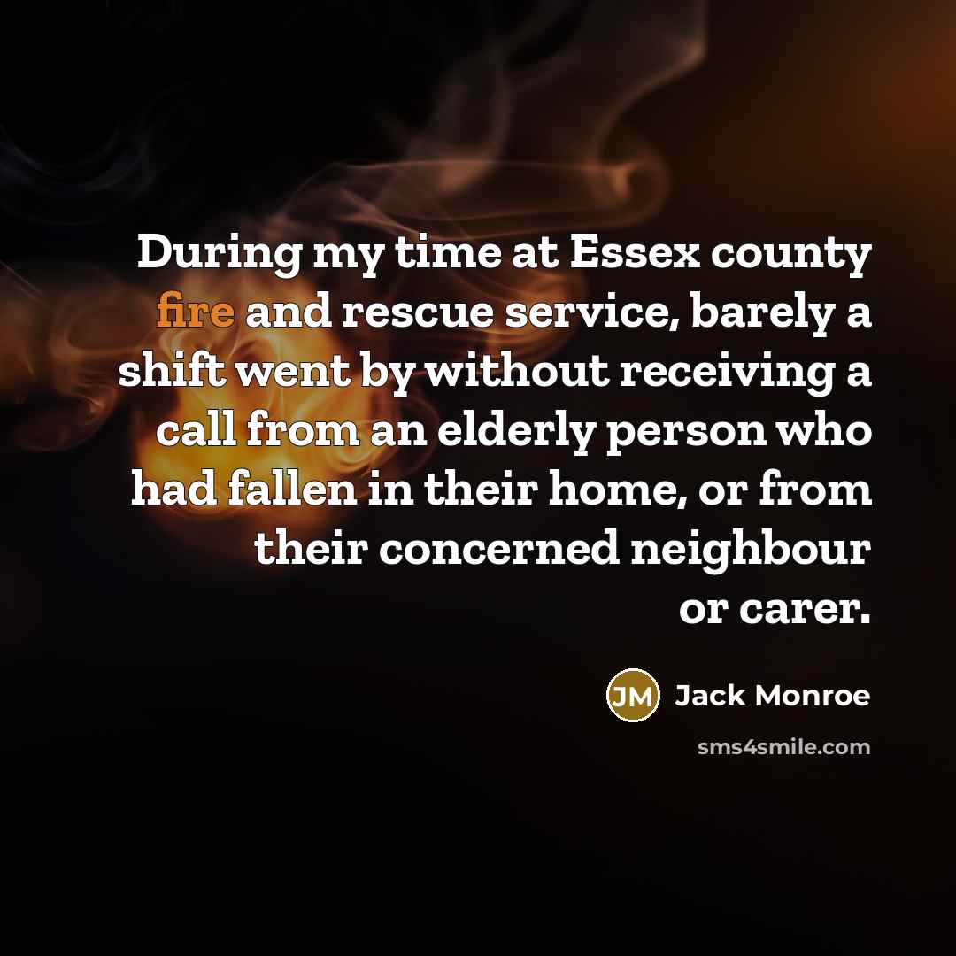 “During my time at Essex county fire and rescue service,…” quote by Jack Monroe