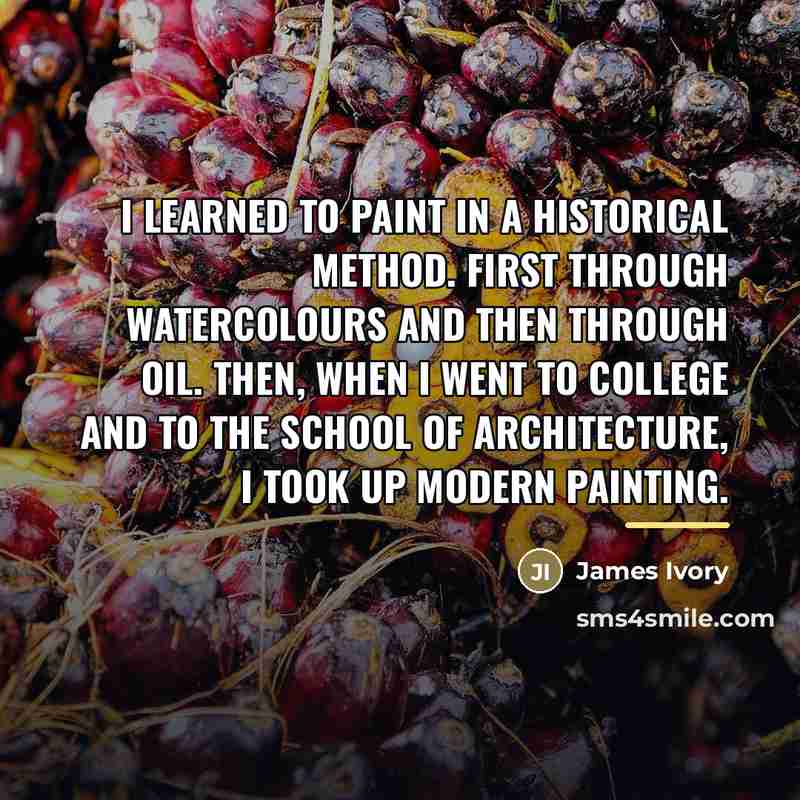“I learned to paint in a historical method. First through…” quote by James Ivory
