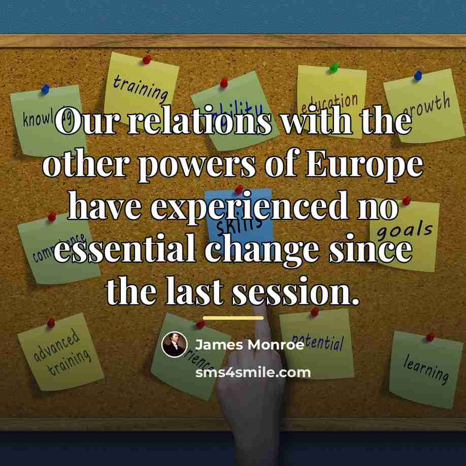 “Our relations with the other powers of Europe have experienced…” quote by James Monroe