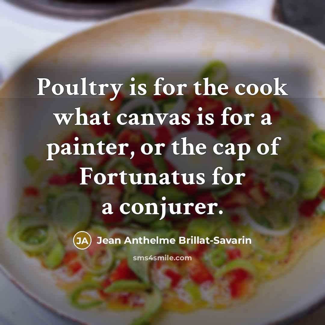 “Poultry is for the cook what canvas is for a…” quote by Jean Anthelme Brillat-Savarin
