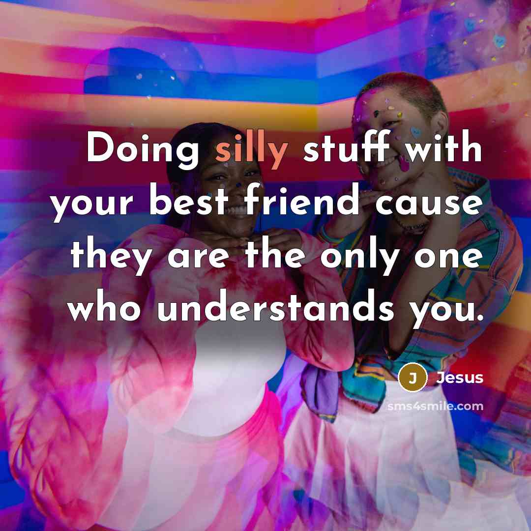 “Doing silly stuff with your best friend cause they are…” quote by Jesus