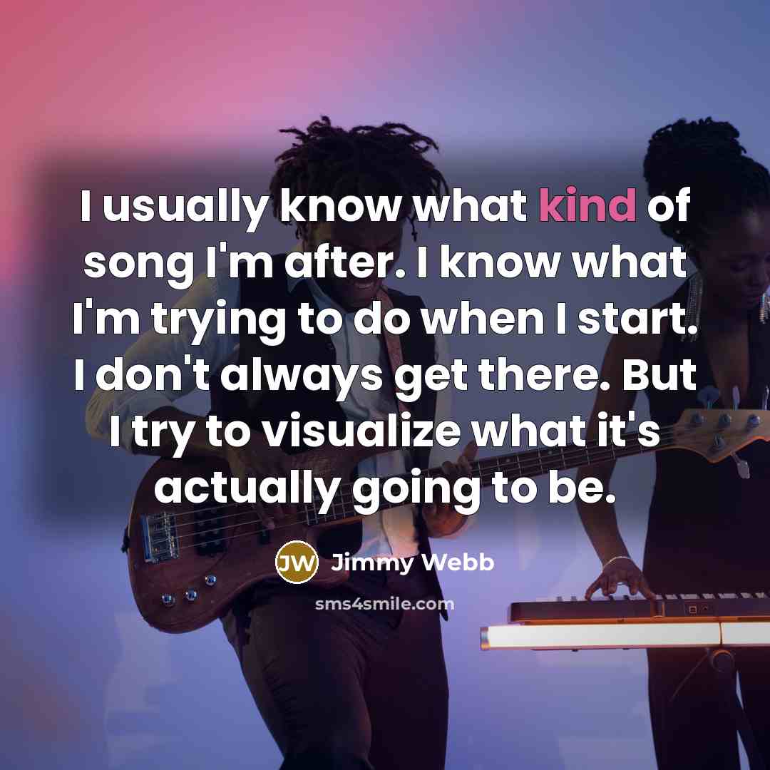 “I usually know what kind of song I'm after. I…” quote by Jimmy Webb