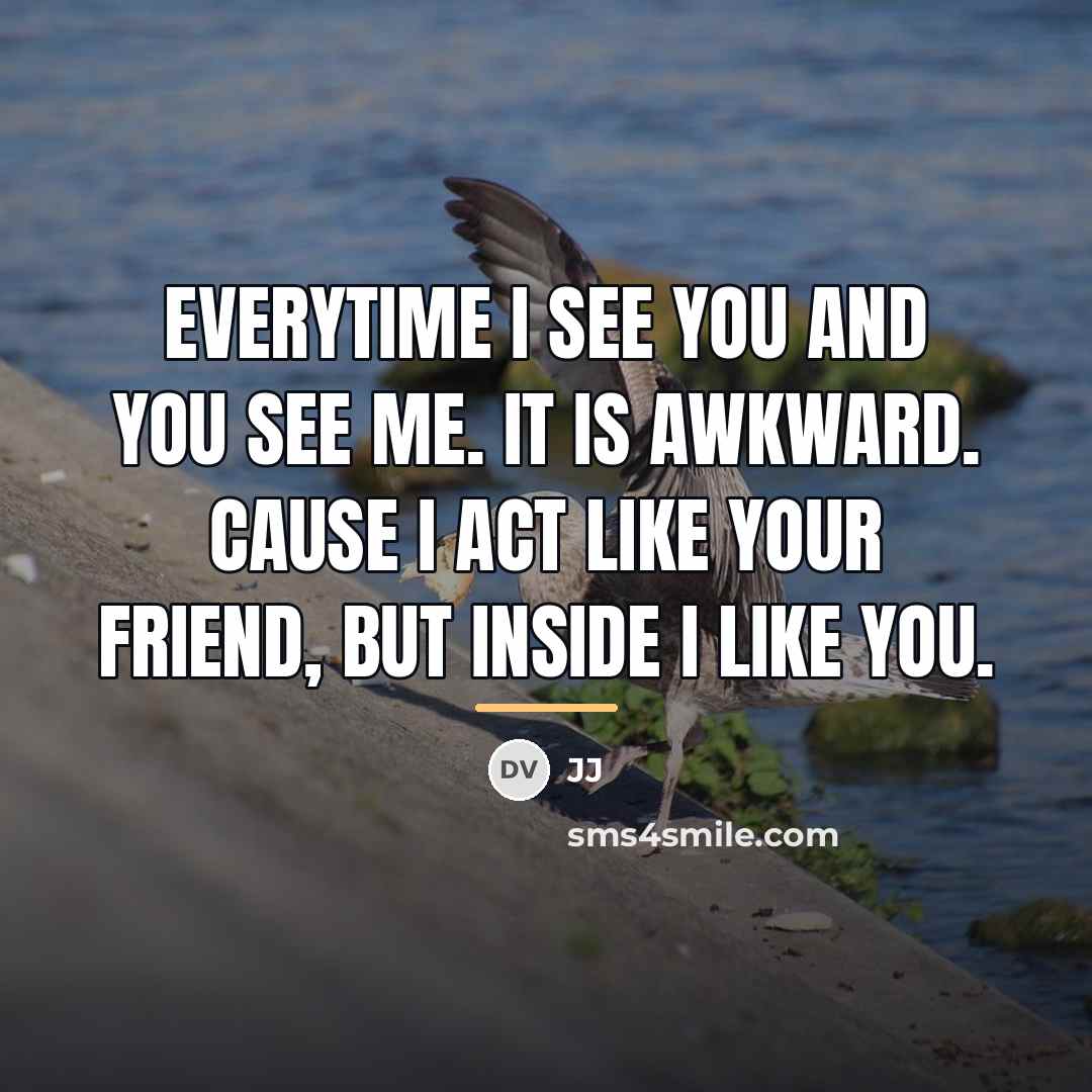 “Everytime I see you and you see me. it is…” quote by Jj