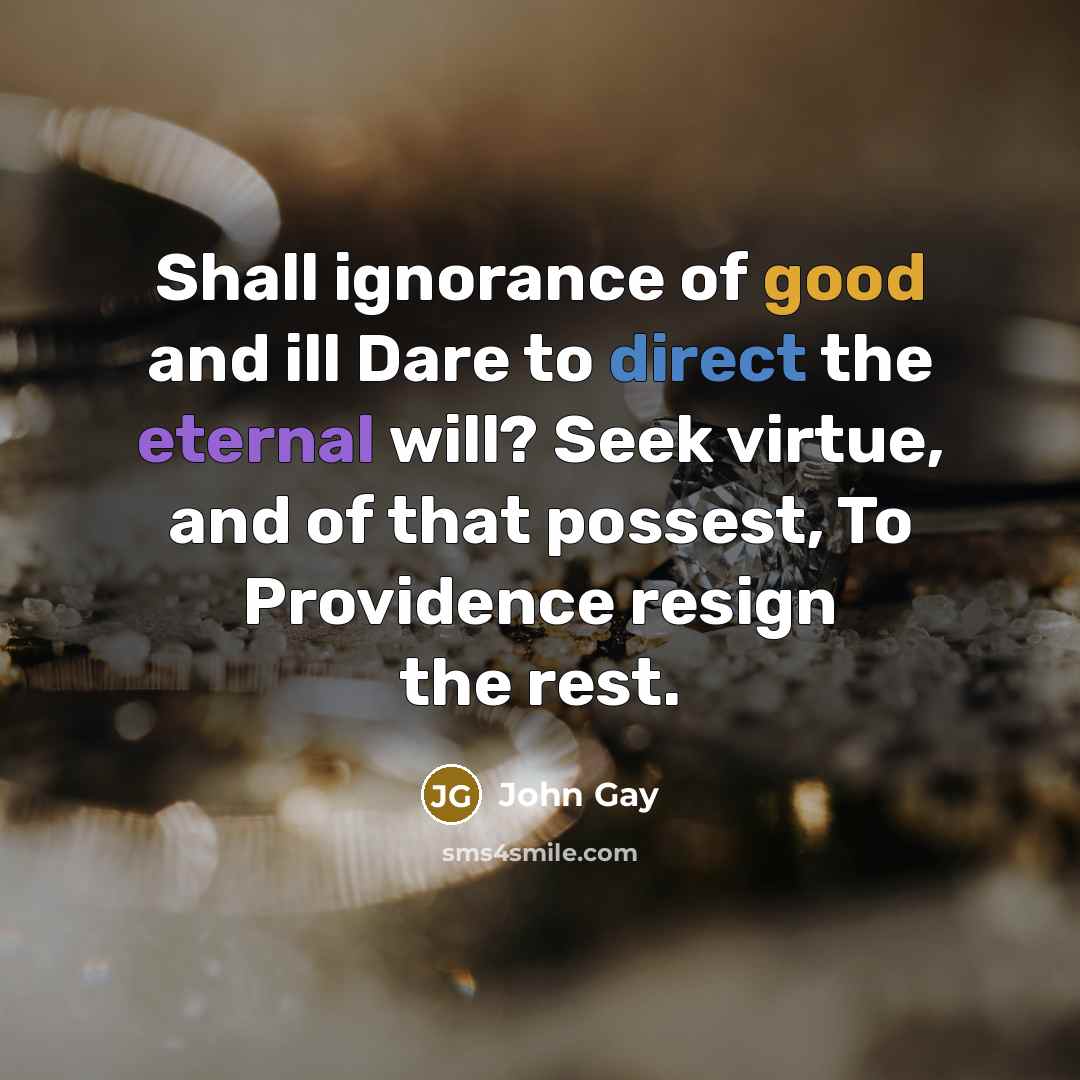 “Shall ignorance of good and ill Dare to direct the…” quote by John Gay