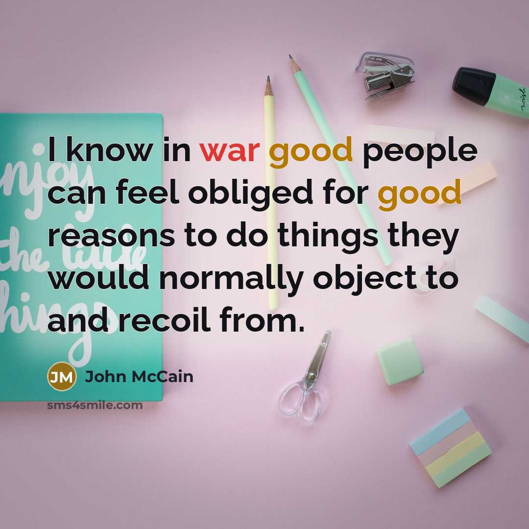 “I know in war good people can feel obliged for…” quote by John McCain