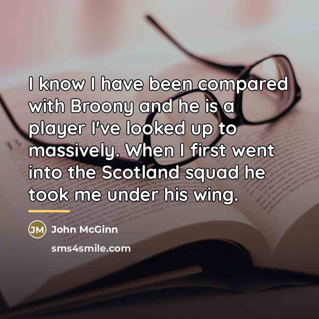 “I know I have been compared with Broony and he…” quote by John McGinn