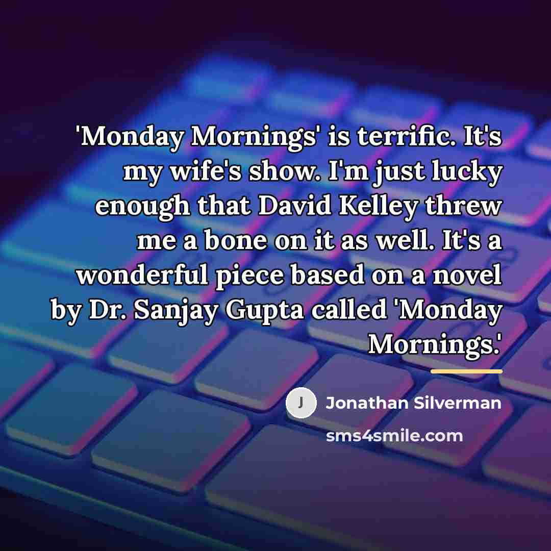 “'Monday Mornings' is terrific. It's my wife's show. I'm just…” quote by Jonathan Silverman