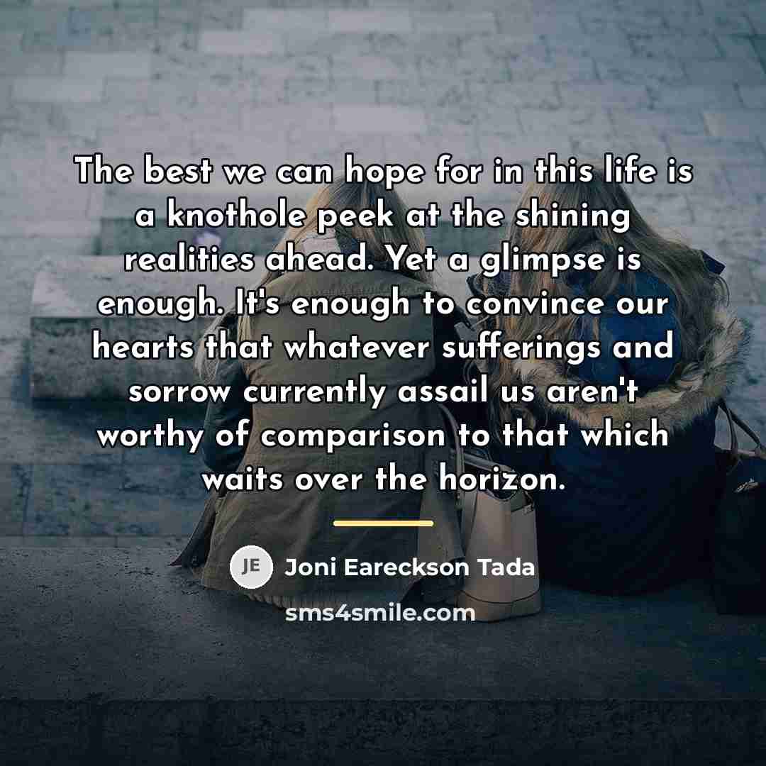 “The best we can hope for in this life is…” quote by Joni Eareckson Tada