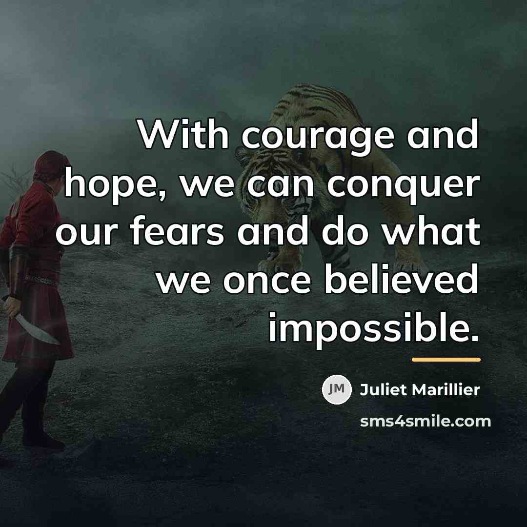 “With courage and hope, we can conquer our fears and…” quote by Juliet Marillier