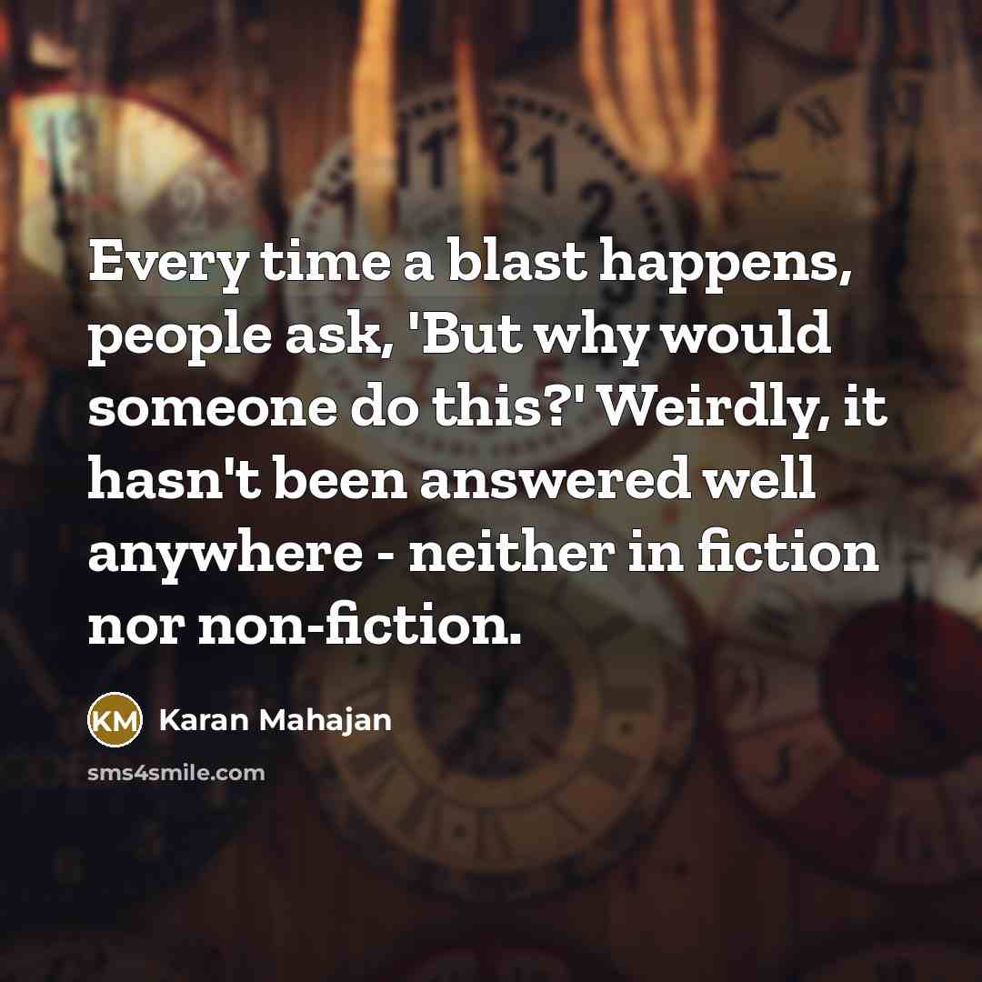 “Every time a blast happens, people ask, 'But why would…” quote by Karan Mahajan