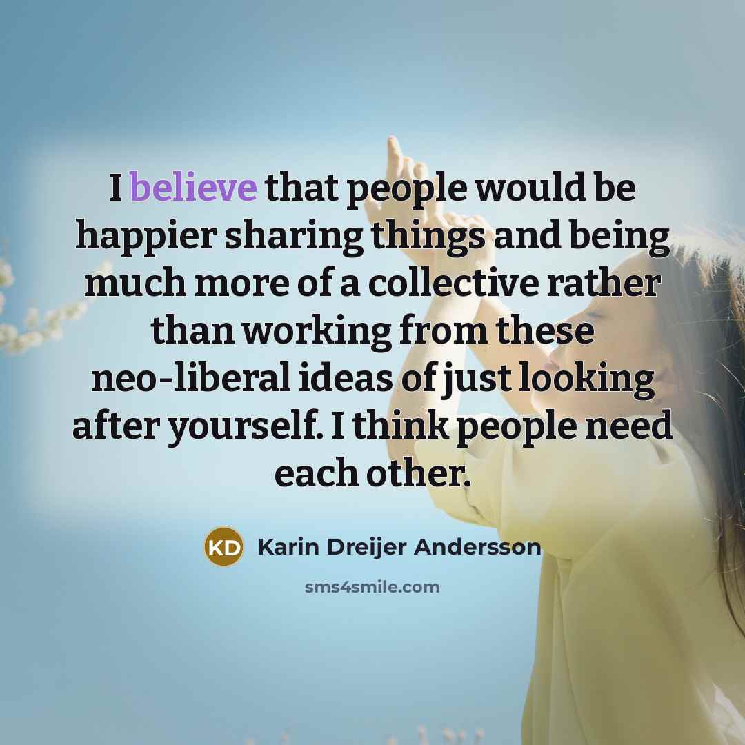 “I believe that people would be happier sharing things and…” quote by Karin Dreijer Andersson