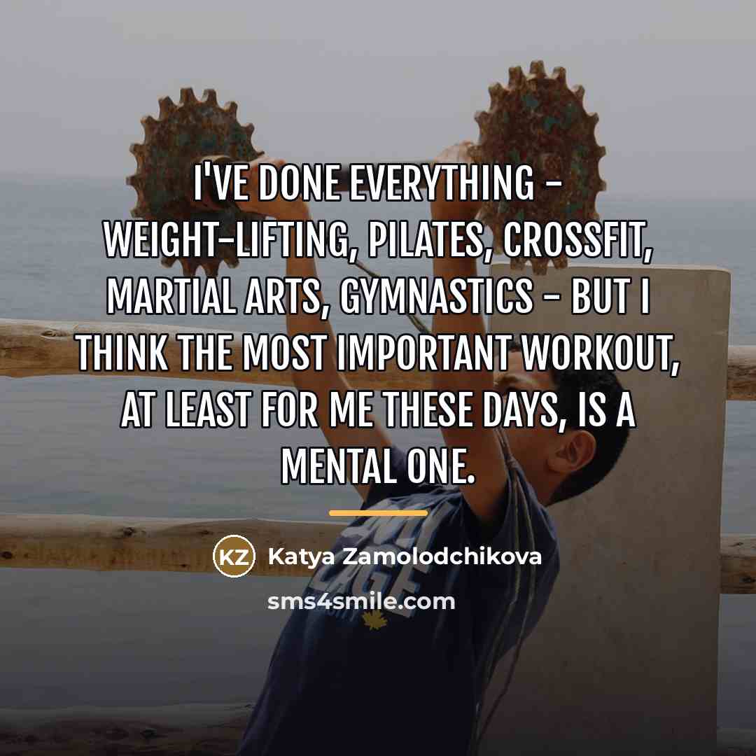 “I've done everything - weight-lifting, Pilates, crossfit, martial arts, gymnastics…” quote by Katya Zamolodchikova